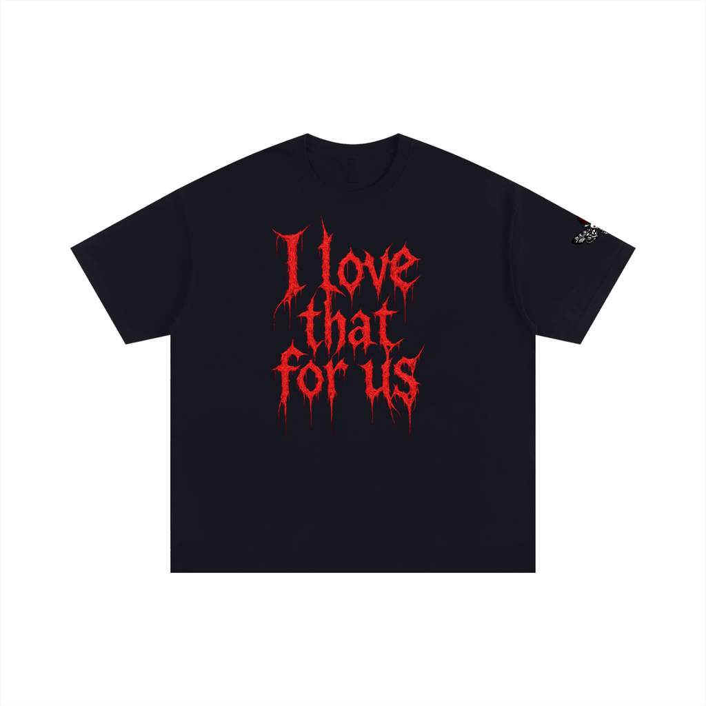 I Love That For Us T-Shirt