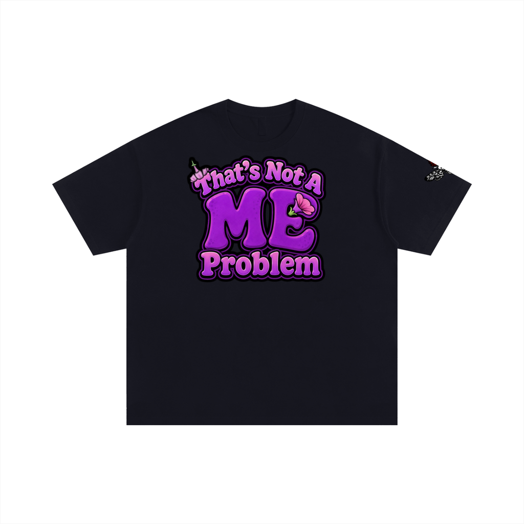 That's Not A ME Problem T-Shirt